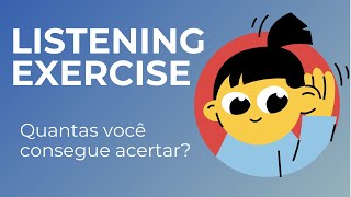 EXERCÍCIO DE LISTENING  TESTE SUA COMPREENSÃO DO INGLÊS [upl. by Eey]