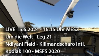 Live 15624  1615 Uhr – Um die Welt Leg 21 – Ndlyani Field  Kilimandscharo Intl – Kodiak 100 [upl. by Viccora466]