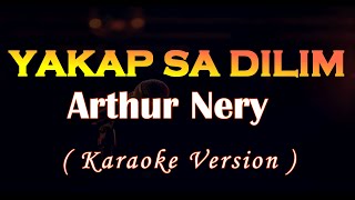 Yakap Sa Dilim Arthur nery Karaoke Version [upl. by Novyar]