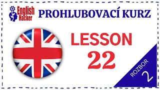 English Hacker Prohlubovací kurz Lesson 22 Video 2 Part 2 rozbor [upl. by Rezzani]