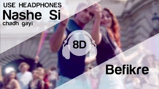 Nashe Si Chadh Gayi 8D Audio Song  Befikre Ranveer Singh  Vaani Kapoor  Arijit Singh [upl. by Pisano]