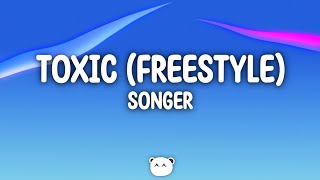 songer  toxic freestyle Lyrics [upl. by Tisbe717]