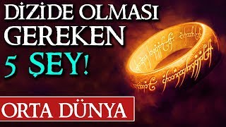 YÜZÜKLERİN EFENDİSİ DİZİSİNDE OLMASI GEREKEN 5 ŞEY [upl. by Nesto768]