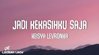 Keisya Levronka  Jadi Kekasihku Saja Video Lirik [upl. by Acilejna]