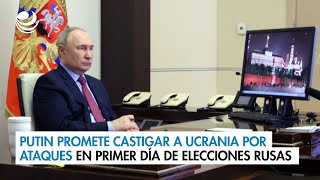 Putin promete castigar a Ucrania por ataques en el primer día de las elecciones rusas [upl. by Nus]