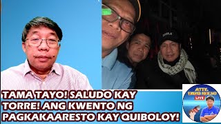 TAMA TAYO SALUDO KAY TORRE ANG KWENTO NG PAGKAKAARESTO KAY QUIBOLOY [upl. by Nylzaj752]