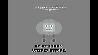 Bo Burnham  Unpaid Intern sped up [upl. by Dombrowski599]