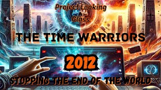 Project Looking Glass The Time Warriors of the 2012 Apocalypse  Unveiling Mysteries [upl. by Dagnah]