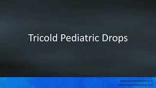 Pronunciation of the words quotTricold Pediatric Dropsquot [upl. by Odiug668]