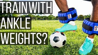 Should Soccer Players Use Ankle Weights  Ankle Weights Myths Debunked [upl. by Derreg]