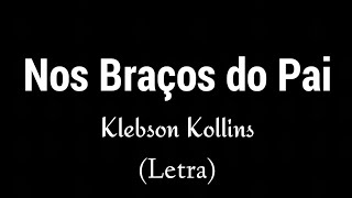 Nos Braços do Pai  Klebson Kollins Letra [upl. by Dahij432]