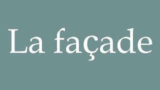 How to Pronounce La façade The facade Correctly in French [upl. by Radek756]