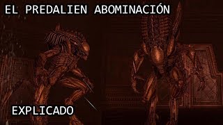 El Predalien Abominación o La Abominación EXPLICADO [upl. by Ellenohs]