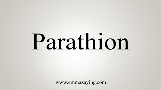 How To Say Parathion [upl. by Rehc143]