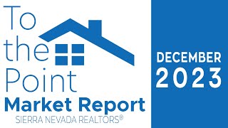 December 2023 To the Point Market Report from the Sierra Nevada REALTORS® [upl. by Noel]