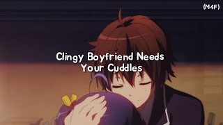 Clingy Boyfriend Needs Your Cuddles M4F Kisses Cuddles Rambles ASMR RP [upl. by Ludvig]