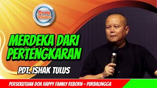 Pdt Ishak Tulus  Merdeka Dari Pertengkaran [upl. by Ahsekat164]