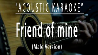 Friend of mine Male Version  Acoustic karaoke [upl. by Nalhsa]