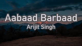 Aabaad Barbaad  Arijit SinghLyrics [upl. by Mohr148]