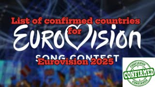 Confirmed countries for Eurovision 2025 as of 592024 [upl. by Leboff287]