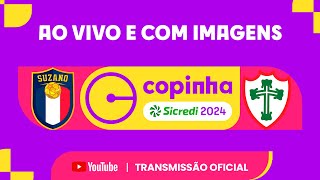 JOGO COMPLETO SUZANO X PORTUGUESA DESP  PRIMEIRA FASE  COPINHA SICREDI 2024 [upl. by Thurber106]