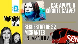 Maratón de CaféYNoticias ¬ Cae apoyo a Xóchitl y 4T suma quotchapulinesquot ¬ Secuestro de 32 migrantes [upl. by Blaire]