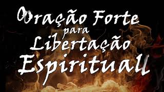 🔴 ORAÇÃO FORTE PARA LIBERTAÇÃO ESPIRITUAL [upl. by Erikson]