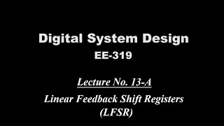 Linear Feedback Shift Registers LFSRs  Lecture 13 Part A Digital System Design EE319 [upl. by Allie]