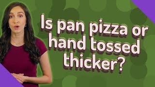 Is pan pizza or hand tossed thicker [upl. by Eveline723]