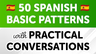 Master 50 Basic Spanish Sentence Patterns with Practical Conversations [upl. by Loring]