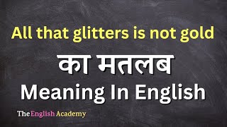 All that glitters is not gold Meaning In Hindi  All that glitters is not gold Ka Matlab [upl. by Zed]