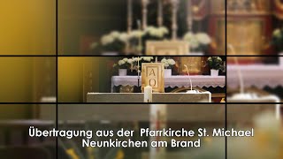 Übertragung aus der Pfarrkirche quotSt Michaelquot  Neunkirchen am Brand [upl. by Ytissahc]