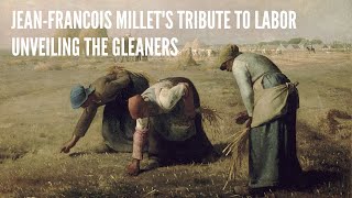 Jean Francois Millets Tribute to Labor Unveiling The Gleaners [upl. by Garber]