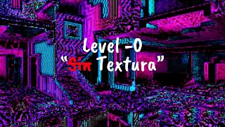 Level 0 quotSin TEXTURAquot [upl. by Letsyrc]