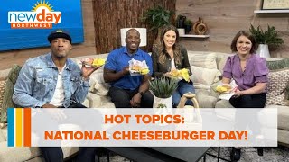 Hot Topics National Cheeseburger Day  New Day NW [upl. by Arriek388]