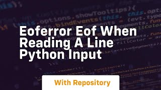 eoferror eof when reading a line python input [upl. by Siravaj208]