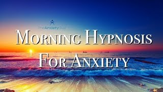 Morning Self Hypnosis For Anxiety Rapid Change [upl. by Clarance]