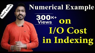 Lec94 Numerical Example on IO Cost in Indexing  Part1  DBMS [upl. by Arlie]