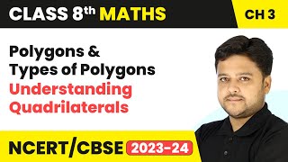 Polygons and Types of Polygons  Understanding Quadrilaterals  Class 8 Maths Chapter 3 [upl. by Arraeic]