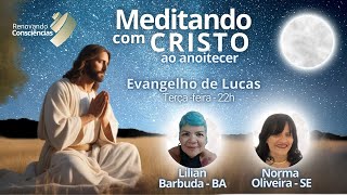 MEDITANDO COM CRISTO AO ANOITECER EVANGELHO DE LUCAS ELIANE MARTINS E NORMA OLIVEIRA [upl. by Ingles]