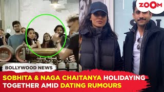 Naga Chaitanya amp Sobhita Dhulipala vacationing in Europe amid relationship rumours [upl. by Irfan]