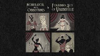 Moderator amp Oddly Humes  Forbidden Acts Of Vaudeville Full Album [upl. by Orimisac652]