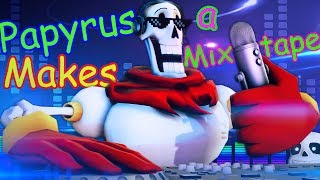 SFM Undertale Papyrus Makes a Mixtape [upl. by Gninnahc441]