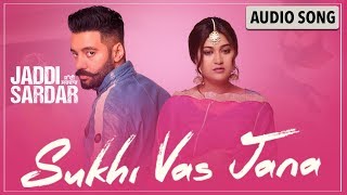 Sukhi Vas Jana Audio Song  New Punjabi Song  Sippy Gill  Sawan Rupowali  Jaddi Sardar [upl. by Shinberg]