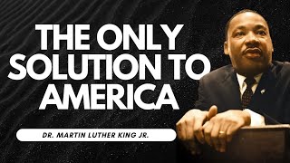 THE ONLY SOLUTION TO AMERICA  Dr Martin Luther King Jr [upl. by Kram]