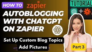 AutoBlogging with Chatgpt on Zapier  Custom Blog Topics  Part 3 [upl. by Ayoras]