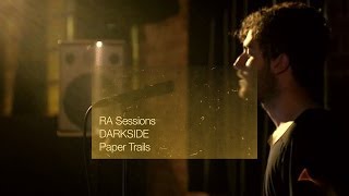 RA Sessions DARKSIDE  Paper Trails [upl. by Rehm]