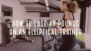 How to Lose 40 Pounds on an Elliptical Trainer [upl. by Nawuq]