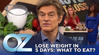 What to Eat to Lose Weight in 5 Days  Oz Weight Loss [upl. by Klein]