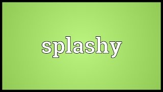 Splashy Meaning [upl. by Amelus]